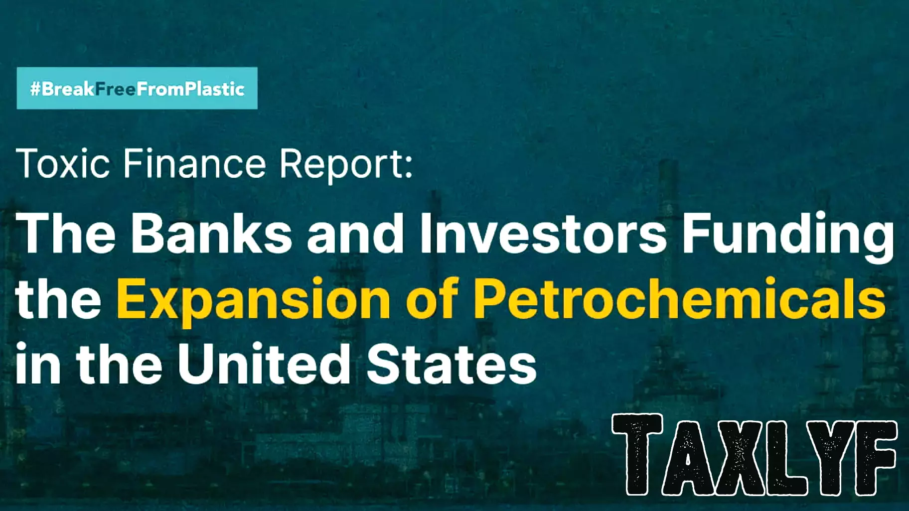 Toxic Finance Report: The Banks and Investors Funding the Expansion of Petrochemicals in the United States | Break Free From Plastic