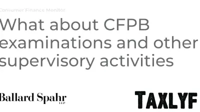 CFPB's New Directives on Examinations and Supervisory Activities