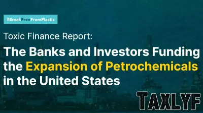 Toxic Finance Report: The Banks and Investors Funding the Expansion of Petrochemicals in the United States | Break Free From Plastic